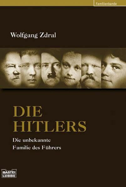 Die Hitlers: Die unbekannte Familie des Führers (Biographien. Bastei Lübbe Taschenbücher)