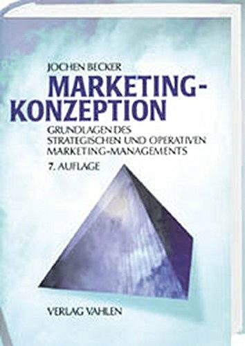 Marketing-Konzeption: Grundlagen des zielstrategischen und operativen Marketing-Managements
