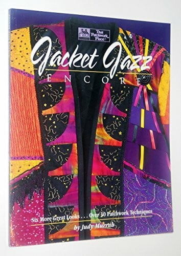 Jacket Jazz Encore: Six More Great Looks...over 30 Patchwork Techniques