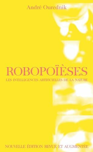 Robopoïèses - Les intelligences artificielles de la nature