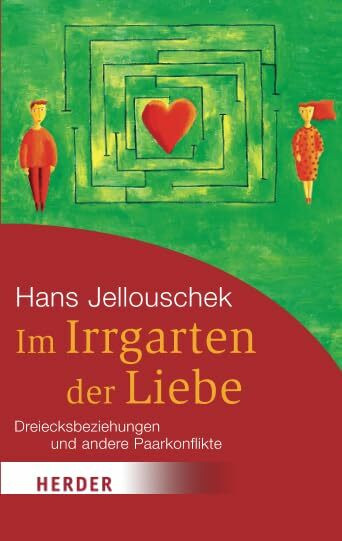 Im Irrgarten der Liebe. Dreiecksbeziehungen und andere Paarkonflikte: Dreiecksbeziehung und andere Paarkonflikte (HERDER spektrum)