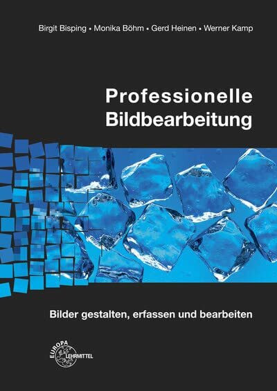 Professionelle Bildbearbeitung: Bilder gestalten, erfassen und bearbeiten