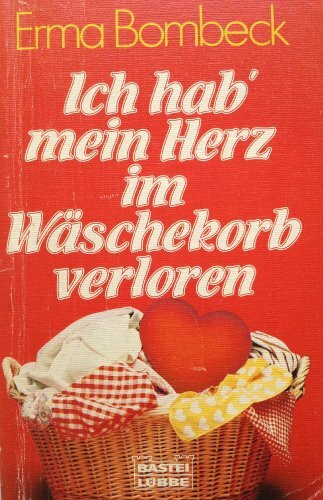 Ich hab' mein Herz im Wäschekorb verloren (Allgemeine Reihe. Bastei Lübbe Taschenbücher)