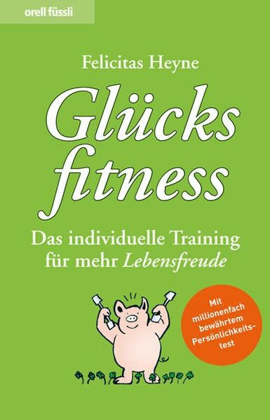 Glücksfitness: Das individuelle Training für mehr Lebensfreude
