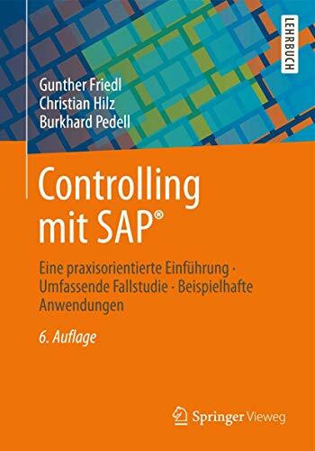 Controlling mit SAP®: Eine praxisorientierte Einführung - Umfassende Fallstudie - Beispielhafte Anwendungen