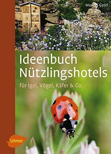 Ideenbuch Nützlingshotels: Für Igel, Vögel, Käfer & Co.