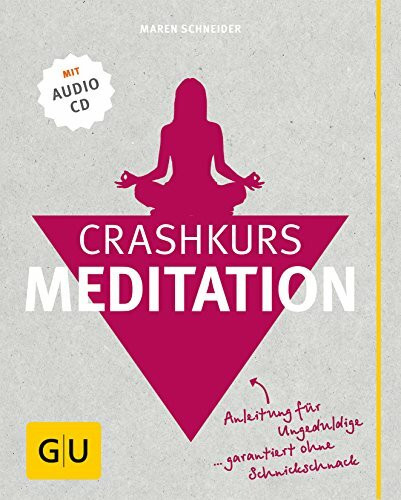 Crashkurs Meditation: Anleitung für Ungeduldige - garantiert ohne Schnickschnack (mit Audio-CD)