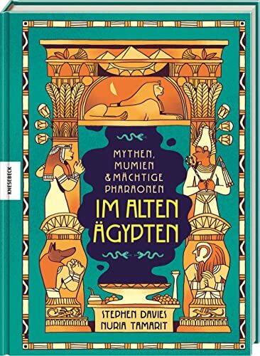Mythen, Mumien und mächtige Pharaonen im Alten Ägypten: Ägyptische Mythologie für Kinder Mythen, Mumien und mächtige Pharaonen im Alten Ägypten: Ägyptische Mythologie für Kinder