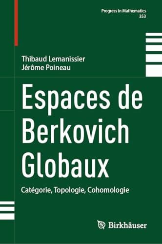 Espaces de Berkovich Globaux: Catégorie, Topologie, Cohomologie (Progress in Mathematics, 353, Band 353)