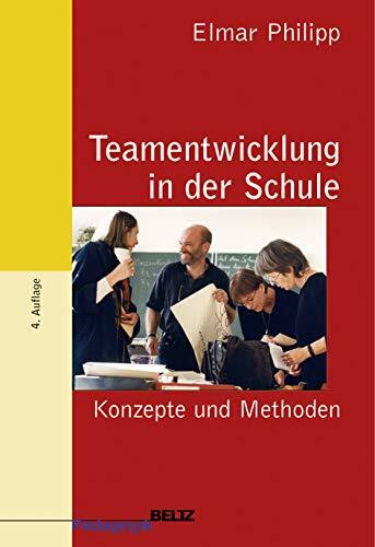 Teamentwicklung in der Schule: Konzepte und Methoden (Beltz Pädagogik)