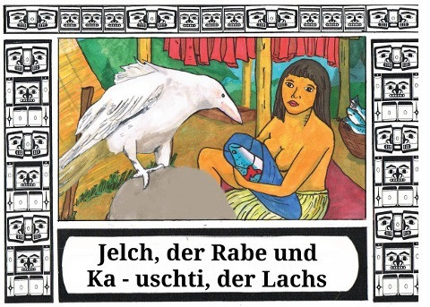 Jelch, der Rabe und Ka - uschti, der Lachs