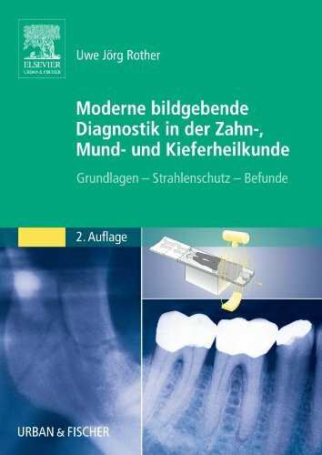Moderne Bildgebende Diagnostik in der Zahn-, Mund- und Kieferheilkunde: Grundlagen - Strahlenschutz - Befunde