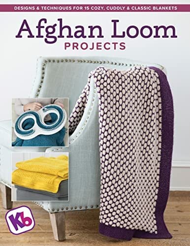 Afghan Loom Projects: Designs and Techniques for 15 Cozy, Cuddly and Classic Blankets Afghan Loom Projects: Designs and Techniques for 15 Cozy, Cuddly and Classic Blankets