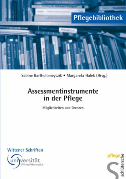 Assessmentinstrumente in der Pflege: Möglichkeiten und Grenzen (Pflegebibliothek - Wittener Schriften)