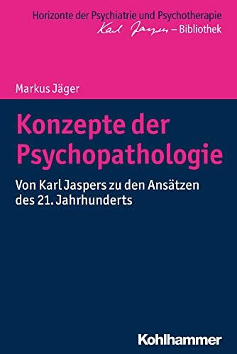 Konzepte der Psychopathologie: Von Karl Jaspers zu den Ansätzen des 21. Jahrhunderts (Horizonte der Psychiatrie und Psychotherapie - Karl Jaspers-Bibliothek)