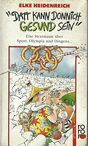 Datt kann donnich gesund sein. Else Stratmann über Sport, Olympia und Dingens ...