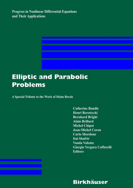 Elliptic and Parabolic Problems: A Special Tribute to the Work of Haim Brezis (Progress in Nonlinear Differential Equations and Their Applications, 63, Band 63)