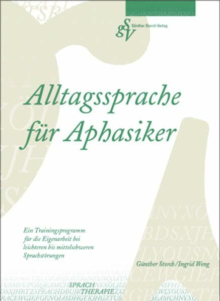 Alltagssprache für Aphasiker: Ein Trainingsprogramm für die Eigenarbeit bei leichteren bis mittelschweren Sprachstörungen