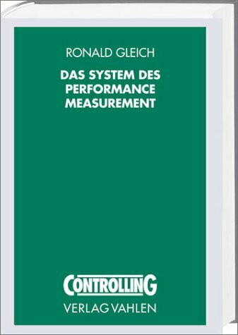 Das System des Performance Measurement: Theoretisches Grundkonzept, Entwicklungs- und Anwendungsstand