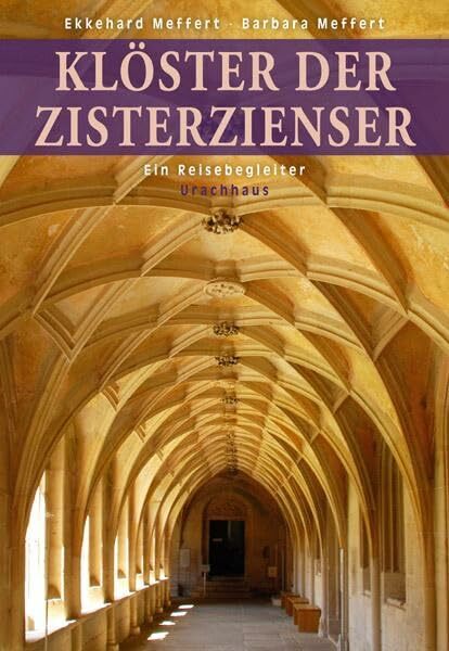 Klöster der Zisterzienser: Ein Reisebegleiter Klöster der Zisterzienser: Ein Reisebegleiter