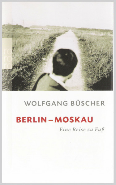 Berlin - Moskau: Eine Reise zu Fuß