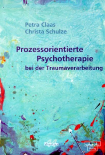 Prozessorientierte Psychotherapie bei der Traumaverarbeitung (Forum für Verhaltenstherapie und psychosoziale Praxis) Prozessorientierte Psychotherapie bei der Traumaverarbeitung (Forum für Verhaltenstherapie und psychosoziale Praxis)