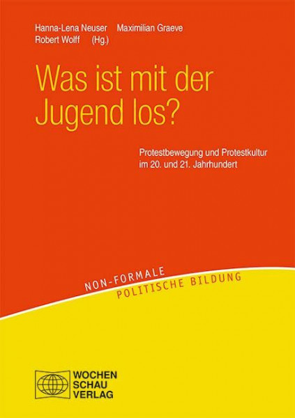 Was ist mit der Jugend los?: Protestbewegung und Protestkultur im 20. und 21. Jahrhundert (Non-formale politische Bildung)