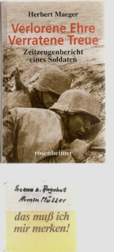 Verlorene Ehre, Verratene Treue: Zeitzeugenbericht eines Soldaten