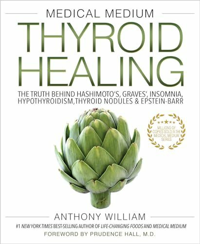 Medical Medium Thyroid Healing: The Truth Behind Hashimoto's, Graves', Insomnia, Hypothyroidism, Thyroid Nodules & Epstein-Barr (Medical Medium, 3)