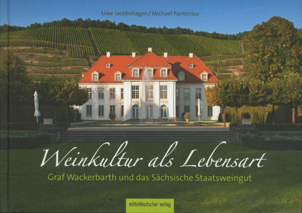 Weinkultur als Lebensart: Graf Wackerbarth und das Sächsische Staatsweingut