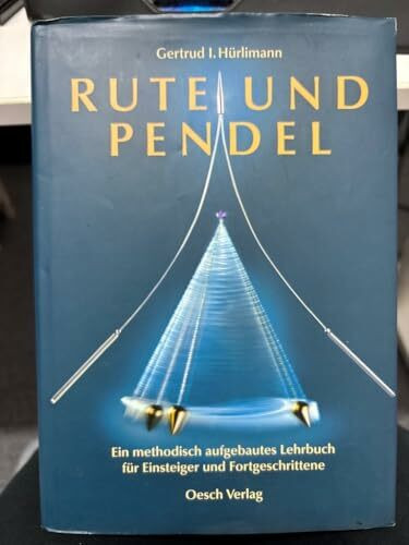 Rute und Pendel: Ein methodisch aufgebautes Lehrbuch für Einsteiger und Fortgeschrittene (Grenzwissenschaften)