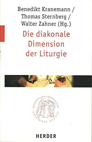Die diakonale Dimension der Liturgie (Quaestiones disputatae)
