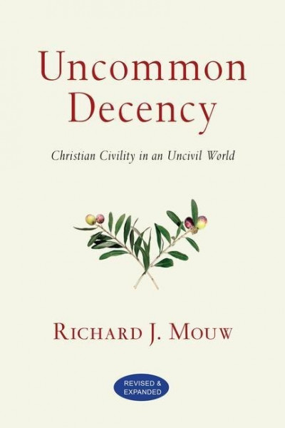 Uncommon Decency: Christian Civility in an Uncivil World