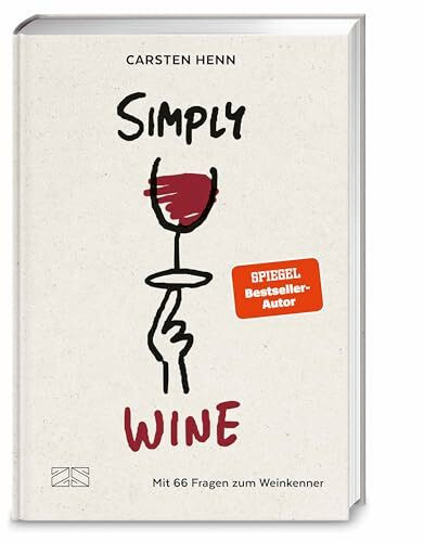 Simply Wine: Mit 66 Fragen zum Weinkenner – der etwas andere Wein-Guide