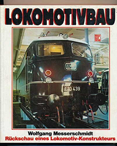 Lokomotivbau: Rückschau eines Lokomotiv-Konstrukteurs