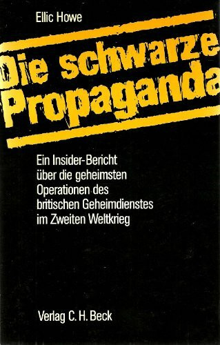 Die schwarze Propaganda. Ein Insider-Bericht über die geheimsten Operationen des britischen Geheimdienstes im Zweiten Weltkrieg