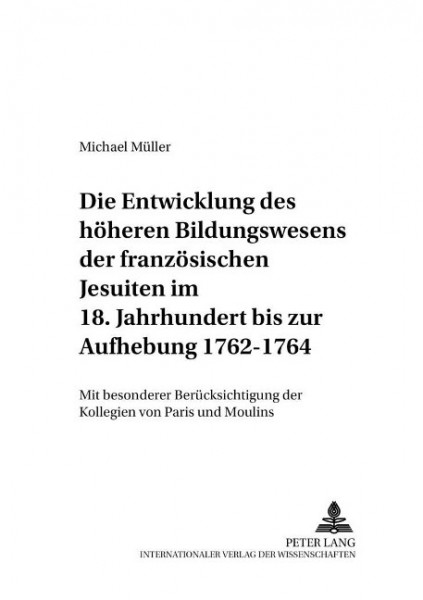 Die Entwicklung des höheren Bildungswesens der französischen Jesuiten im 18. Jahrhundert bis zur Auf