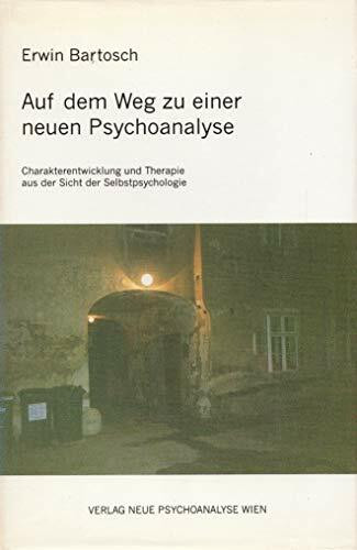 Auf dem Weg zu einer neuen Psychoanalyse: Charakterentwicklung und Therapie aus der Sicht der Selbstpsychologie