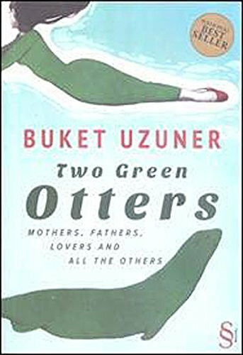 Two Green Otters: Mothers, Fathers, Lovers And All The Others