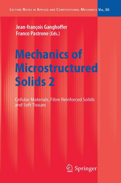 Mechanics of Microstructured Solids 2: Cellular Materials, Fibre Reinforced Solids and Soft Tissues (Lecture Notes in Applied and Computational Mechanics, 50, Band 50)