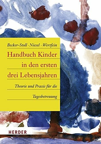 Handbuch Kinder in den ersten drei Lebensjahren: Theorie und Praxis für die Tagesbetreuung