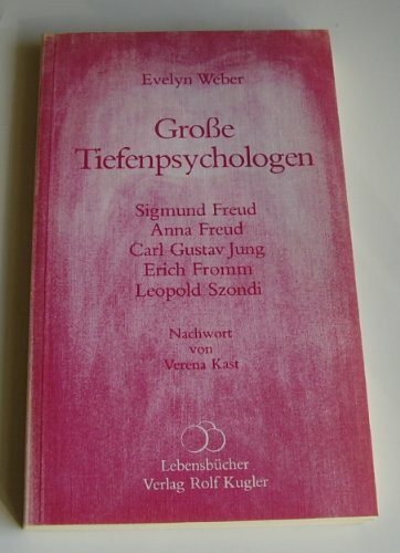 Grosse Tiefenpsychologen. Einführung in Leben und Werk von Sigmund Freud, Anna Freud, Carl Gustav Jung, Erich Fromm, Leopold Szondi
