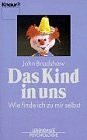 Das Kind in uns. Wie finde ich zu mir selbst (Knaur Taschenbücher. Lebenshilfe / Psychologie - Neue Wege / Neue Chancen)