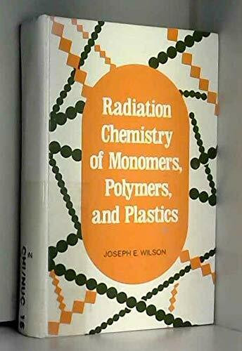 Radiation Chemistry of Monomers, Polymers, Plastics