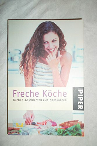 Freche Köche: Küchen-Geschichten zum Nachkochen (Piper Taschenbuch)