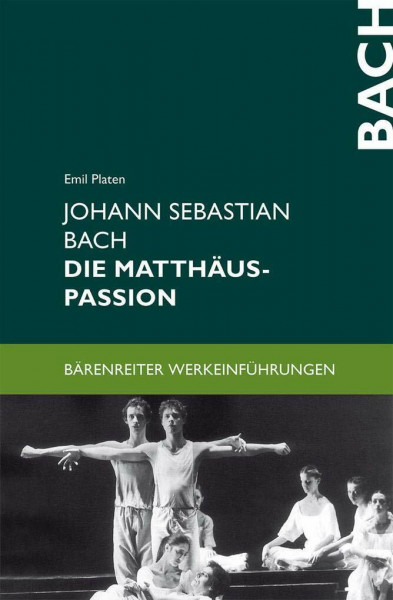 Johann Sebastian Bach. Die Matthäus-Passion: Entstehung, Werkbeschreibung, Rezeption (Bärenreiter-Werkeinführungen)