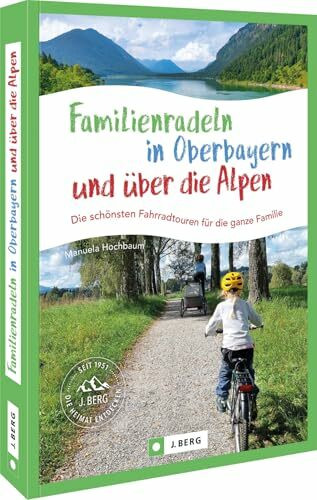 Familienradeln in Oberbayern und über die Alpen: Die schönsten Fahrradtouren für die ganze Familie