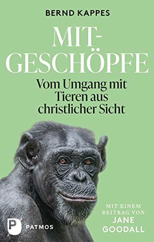 Mitgeschöpfe: Vom Umgang mit Tieren aus christlicher Sicht.