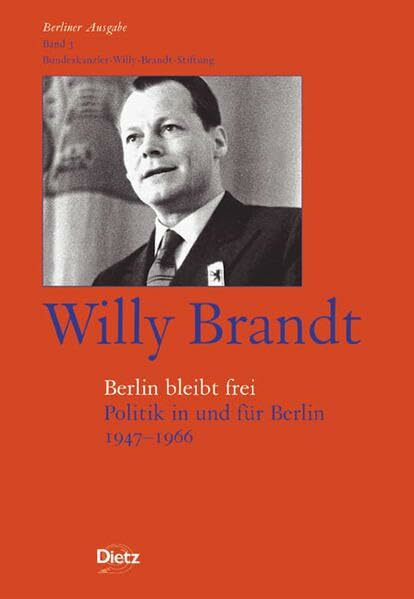 Berliner Ausgabe / Willy Brandt - Berlin bleibt frei: Politik in und für Berlin 1947-1966