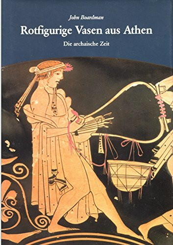 Rotfigurige Vasen aus Athen: Die archaische Zeit (Kulturgeschichte der Antiken Welt)